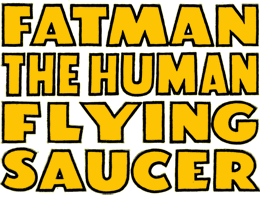  Fatman, The Human Flying Saucer