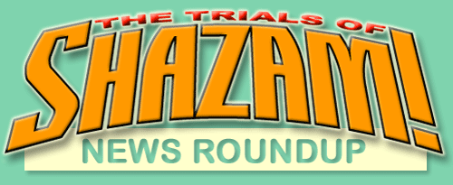 TRIALS OF SHAZAM! News Roundup