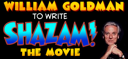 William Goldman to Write SHAZAM! Movie Script!
